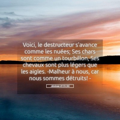 Picture 05 - Jérémie 4:13 LSG - Voici, le destructeur s'avance comme les nuées; - Bible Verse Picture