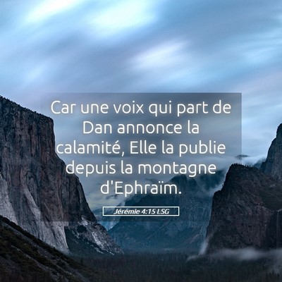 Picture 05 - Jérémie 4:15 LSG - Car une voix qui part de Dan annonce la - Bible Verse Picture
