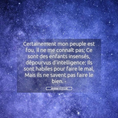 Picture 05 - Jérémie 4:22 LSG - Certainement mon peuple est fou, il ne me - Bible Verse Picture