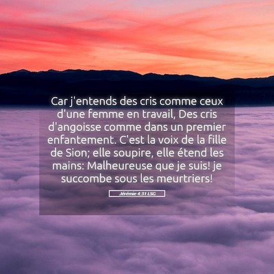 Picture 05 - Jérémie 4:31 LSG - Car j'entends des cris comme ceux d'une femme en - Bible Verse Picture