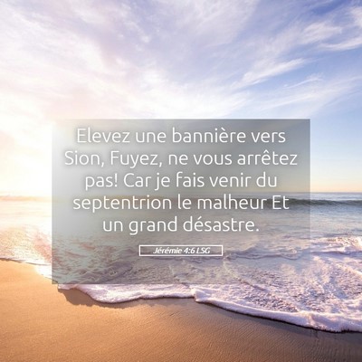 Picture 05 - Jérémie 4:6 LSG - Elevez une bannière vers Sion, Fuyez, ne vous - Bible Verse Picture