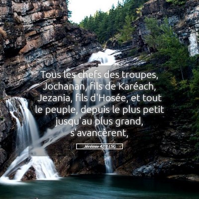 Picture 05 - Jérémie 42:1 LSG - Tous les chefs des troupes, Jochanan, fils de - Bible Verse Picture