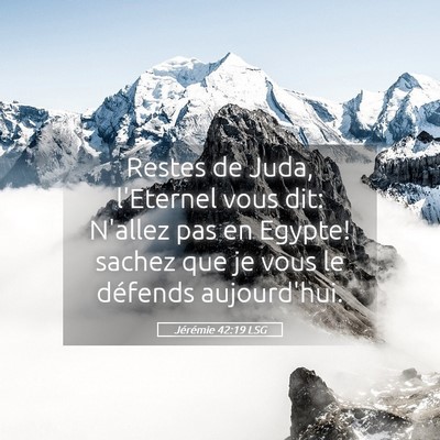 Picture 05 - Jérémie 42:19 LSG - Restes de Juda, l'Eternel vous dit: N'allez pas - Bible Verse Picture