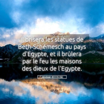 Picture 05 - Jérémie 43:13 LSG - Il brisera les statues de Beth-Schémesch au pays - Bible Verse Picture