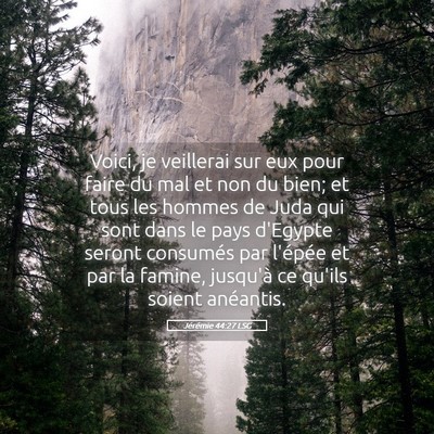 Picture 05 - Jérémie 44:27 LSG - Voici, je veillerai sur eux pour faire du mal et - Bible Verse Picture
