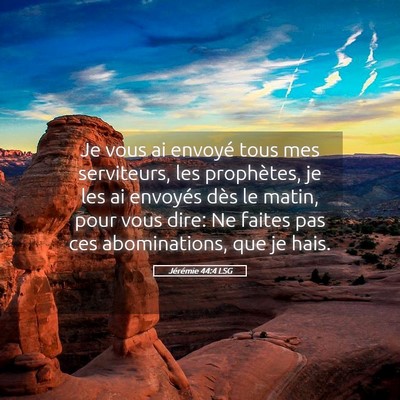 Picture 05 - Jérémie 44:4 LSG - Je vous ai envoyé tous mes serviteurs, les - Bible Verse Picture