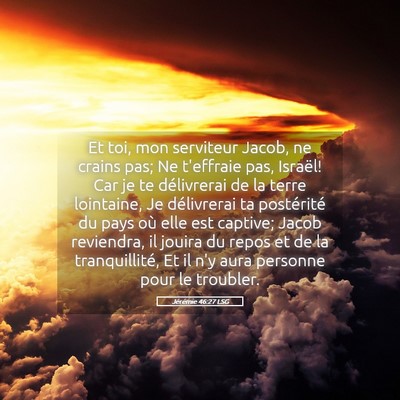 Picture 05 - Jérémie 46:27 LSG - Et toi, mon serviteur Jacob, ne crains pas; Ne - Bible Verse Picture