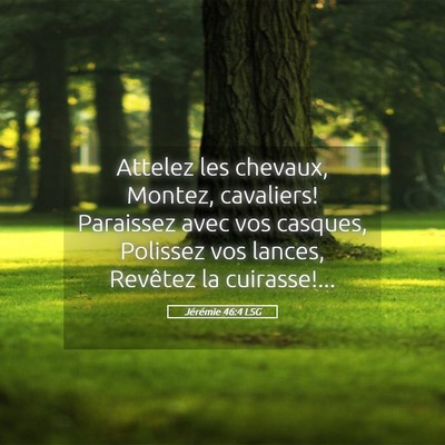 Picture 05 - Jérémie 46:4 LSG - Attelez les chevaux, Montez, cavaliers! Paraissez - Bible Verse Picture