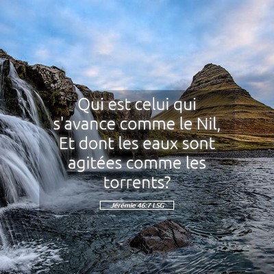 Picture 05 - Jérémie 46:7 LSG - Qui est celui qui s'avance comme le Nil, Et dont - Bible Verse Picture