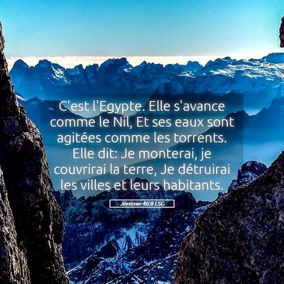 Picture 05 - Jérémie 46:8 LSG - C'est l'Egypte. Elle s'avance comme le Nil, Et - Bible Verse Picture