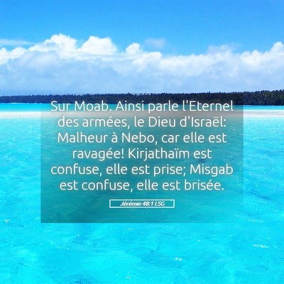 Picture 05 - Jérémie 48:1 LSG - Sur Moab. Ainsi parle l'Eternel des armées, le - Bible Verse Picture