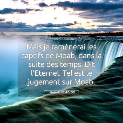 Picture 05 - Jérémie 48:47 LSG - Mais je ramènerai les captifs de Moab, dans la - Bible Verse Picture