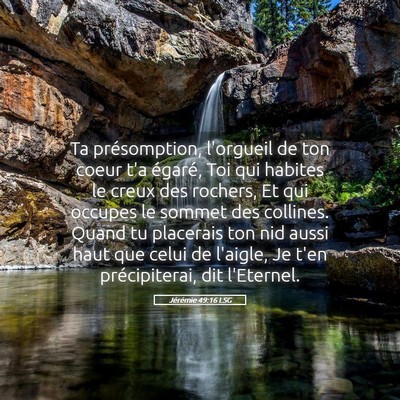 Picture 05 - Jérémie 49:16 LSG - Ta présomption, l'orgueil de ton coeur t'a - Bible Verse Picture