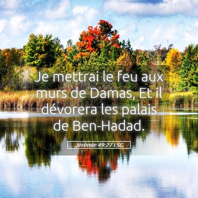 Picture 05 - Jérémie 49:27 LSG - Je mettrai le feu aux murs de Damas, Et il - Bible Verse Picture