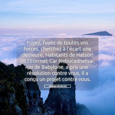 Picture 05 - Jérémie 49:30 LSG - Fuyez, fuyez de toutes vos forces, cherchez à - Bible Verse Picture