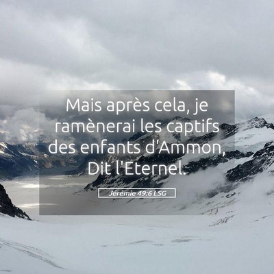 Picture 05 - Jérémie 49:6 LSG - Mais après cela, je ramènerai les captifs des - Bible Verse Picture