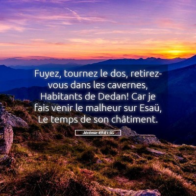 Picture 05 - Jérémie 49:8 LSG - Fuyez, tournez le dos, retirez-vous dans les - Bible Verse Picture