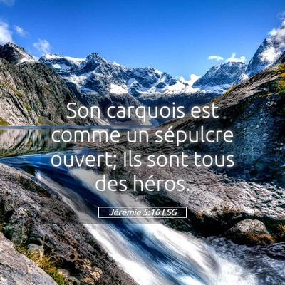 Picture 05 - Jérémie 5:16 LSG - Son carquois est comme un sépulcre ouvert; Ils - Bible Verse Picture