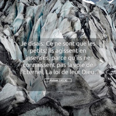 Picture 05 - Jérémie 5:4 LSG - Je disais: Ce ne sont que les petits; Ils - Bible Verse Picture