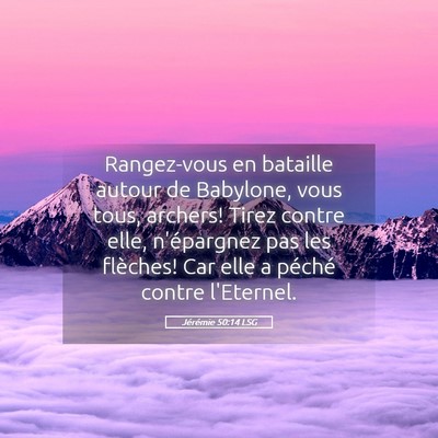 Picture 05 - Jérémie 50:14 LSG - Rangez-vous en bataille autour de Babylone, vous - Bible Verse Picture