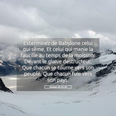 Picture 05 - Jérémie 50:16 LSG - Exterminez de Babylone celui qui sème, Et celui - Bible Verse Picture