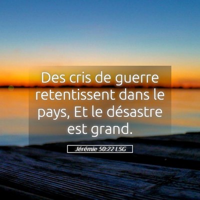 Picture 05 - Jérémie 50:22 LSG - Des cris de guerre retentissent dans le pays, Et - Bible Verse Picture