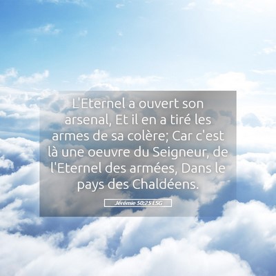 Picture 05 - Jérémie 50:25 LSG - L'Eternel a ouvert son arsenal, Et il en a tiré - Bible Verse Picture