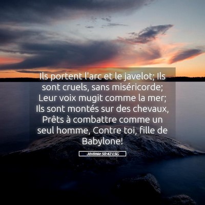 Picture 05 - Jérémie 50:42 LSG - Ils portent l'arc et le javelot; Ils sont cruels, - Bible Verse Picture