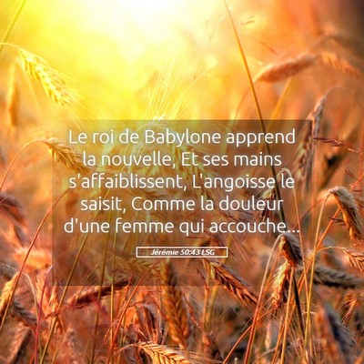 Picture 05 - Jérémie 50:43 LSG - Le roi de Babylone apprend la nouvelle, Et ses - Bible Verse Picture