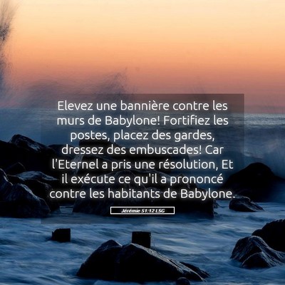 Picture 05 - Jérémie 51:12 LSG - Elevez une bannière contre les murs de Babylone! - Bible Verse Picture