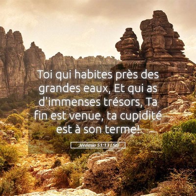 Picture 05 - Jérémie 51:13 LSG - Toi qui habites près des grandes eaux, Et qui as - Bible Verse Picture