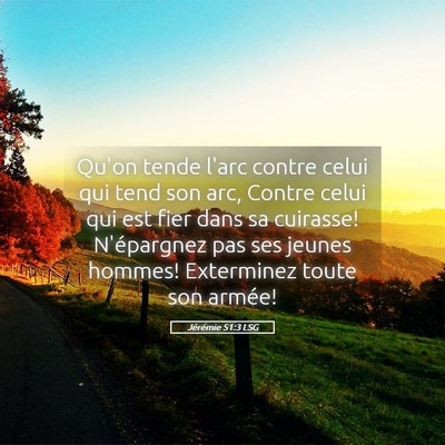 Picture 05 - Jérémie 51:3 LSG - Qu'on tende l'arc contre celui qui tend son arc, - Bible Verse Picture