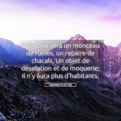 Picture 05 - Jérémie 51:37 LSG - Babylone sera un monceau de ruines, un repaire de - Bible Verse Picture