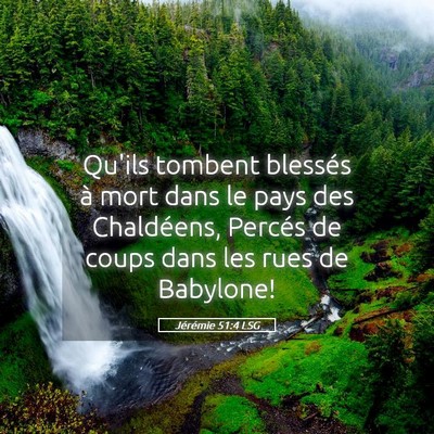Picture 05 - Jérémie 51:4 LSG - Qu'ils tombent blessés à mort dans le pays des - Bible Verse Picture