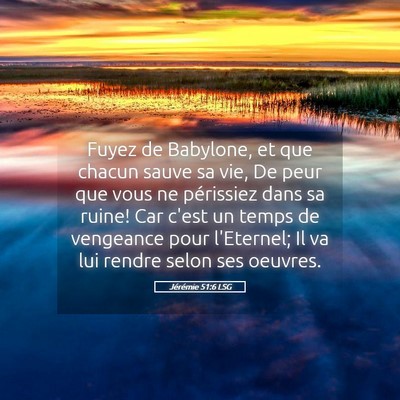Picture 05 - Jérémie 51:6 LSG - Fuyez de Babylone, et que chacun sauve sa vie, De - Bible Verse Picture