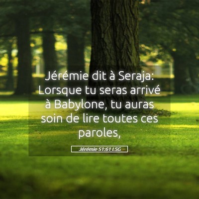 Picture 05 - Jérémie 51:61 LSG - Jérémie dit à Seraja: Lorsque tu seras arrivé - Bible Verse Picture