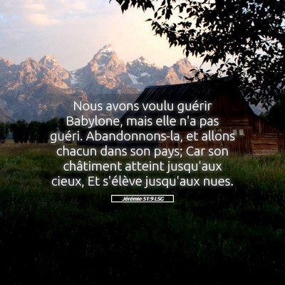Picture 05 - Jérémie 51:9 LSG - Nous avons voulu guérir Babylone, mais elle n'a - Bible Verse Picture
