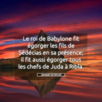 Picture 05 - Jérémie 52:10 LSG - Le roi de Babylone fit égorger les fils de - Bible Verse Picture