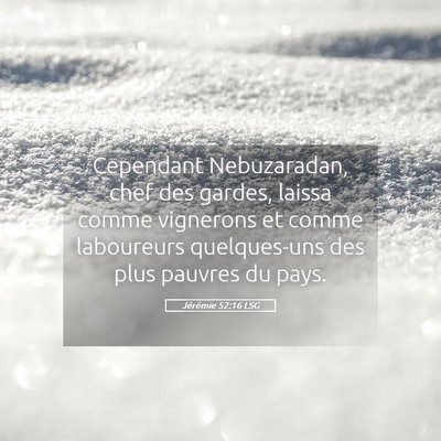 Picture 05 - Jérémie 52:16 LSG - Cependant Nebuzaradan, chef des gardes, laissa - Bible Verse Picture