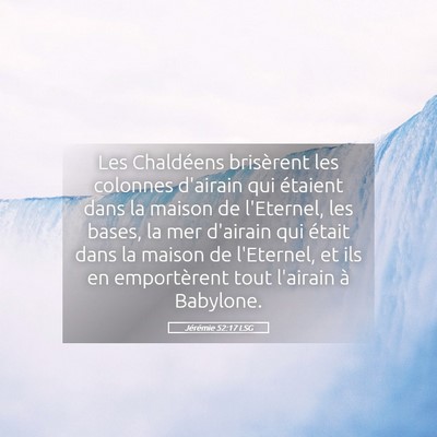 Picture 05 - Jérémie 52:17 LSG - Les Chaldéens brisèrent les colonnes d'airain - Bible Verse Picture