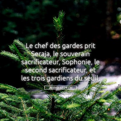 Picture 05 - Jérémie 52:24 LSG - Le chef des gardes prit Seraja, le souverain - Bible Verse Picture