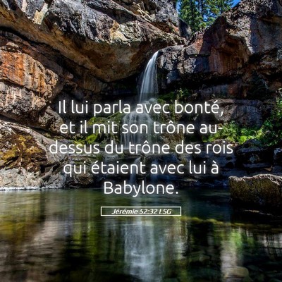 Picture 05 - Jérémie 52:32 LSG - Il lui parla avec bonté, et il mit son trône - Bible Verse Picture
