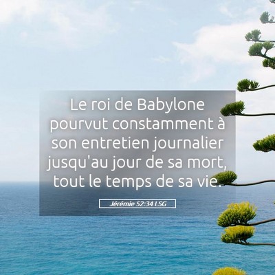 Picture 05 - Jérémie 52:34 LSG - Le roi de Babylone pourvut constamment à son - Bible Verse Picture