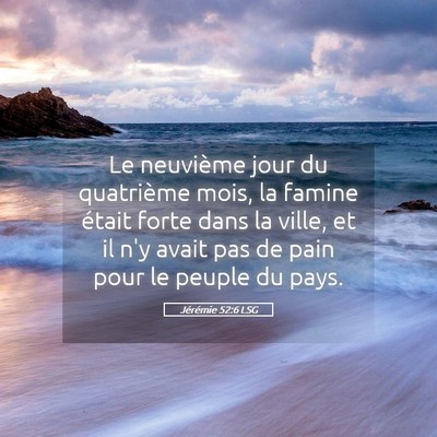 Picture 05 - Jérémie 52:6 LSG - Le neuvième jour du quatrième mois, la famine - Bible Verse Picture