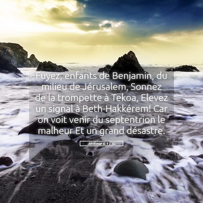 Picture 05 - Jérémie 6:1 LSG - Fuyez, enfants de Benjamin, du milieu de - Bible Verse Picture