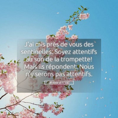 Picture 05 - Jérémie 6:17 LSG - J'ai mis près de vous des sentinelles: Soyez - Bible Verse Picture