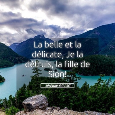 Picture 05 - Jérémie 6:2 LSG - La belle et la délicate, Je la détruis, la - Bible Verse Picture