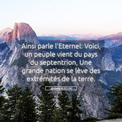 Picture 05 - Jérémie 6:22 LSG - Ainsi parle l'Eternel: Voici, un peuple vient du - Bible Verse Picture