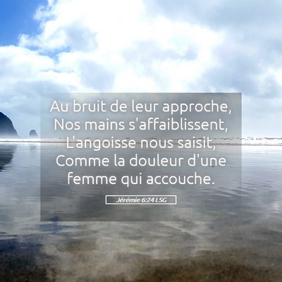 Picture 05 - Jérémie 6:24 LSG - Au bruit de leur approche, Nos mains - Bible Verse Picture