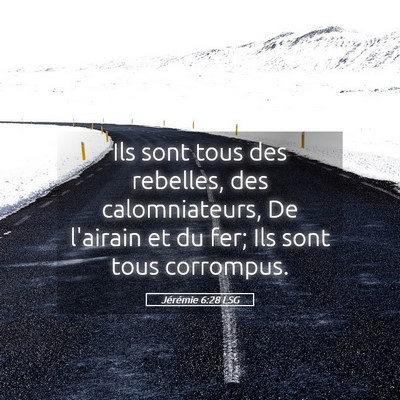 Picture 05 - Jérémie 6:28 LSG - Ils sont tous des rebelles, des calomniateurs, De - Bible Verse Picture
